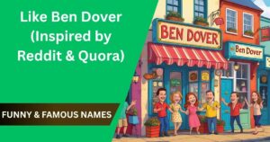 500+ Funny & Famous Names Like Ben Dover (Inspired by Reddit & Quora)