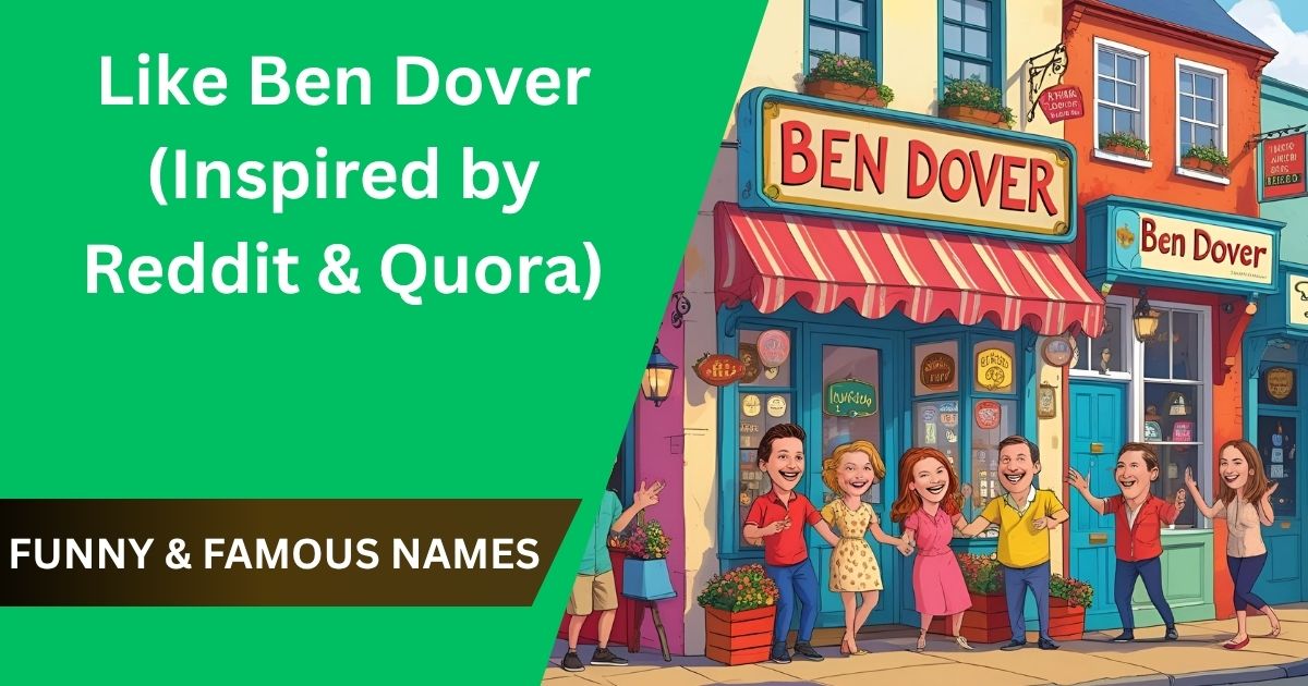 500+ Funny & Famous Names Like Ben Dover (Inspired by Reddit & Quora)