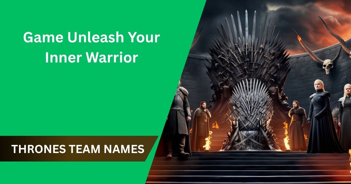 99 Game of Thrones Team Names – Unleash Your Inner Warrior