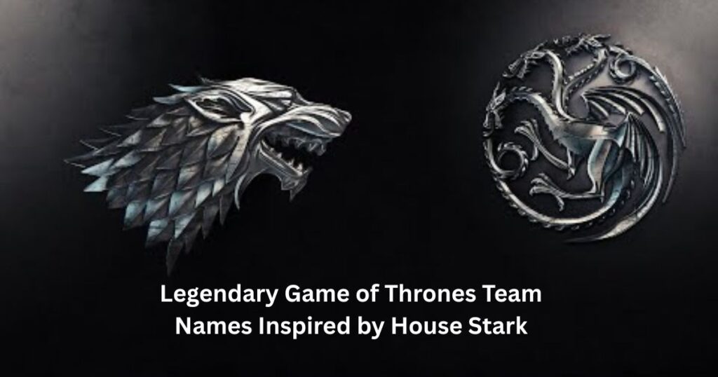 Legendary Game of Thrones Team Names Inspired by House Stark