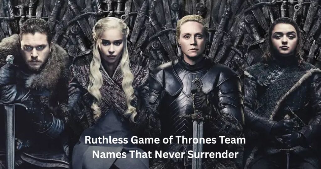 Ruthless Game of Thrones Team Names That Never Surrender