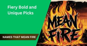 112 Names That Mean Fire (Fiery Bold & Unique Picks)