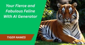500 Best Tiger Names for Your Fierce and Fabulous Feline With AI Generator