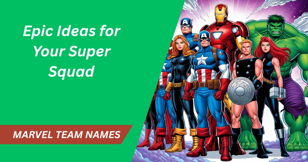 Best Marvel Team Names: 159 Epic Ideas for Your Super Squad