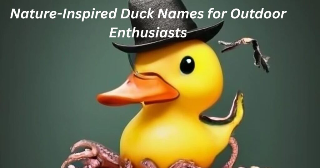 Nature-Inspired Duck Names for Outdoor Enthusiasts