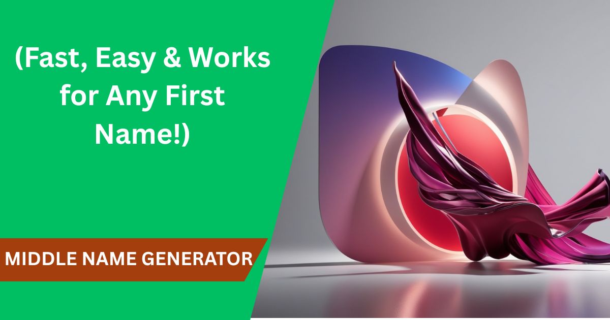 Free Middle Name Generator (Fast, Easy & Works for Any First Name!)
