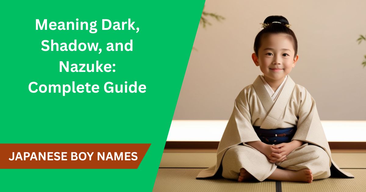 Japanese Boy Names Meaning Dark, Shadow, and Nazuke: Complete Guide