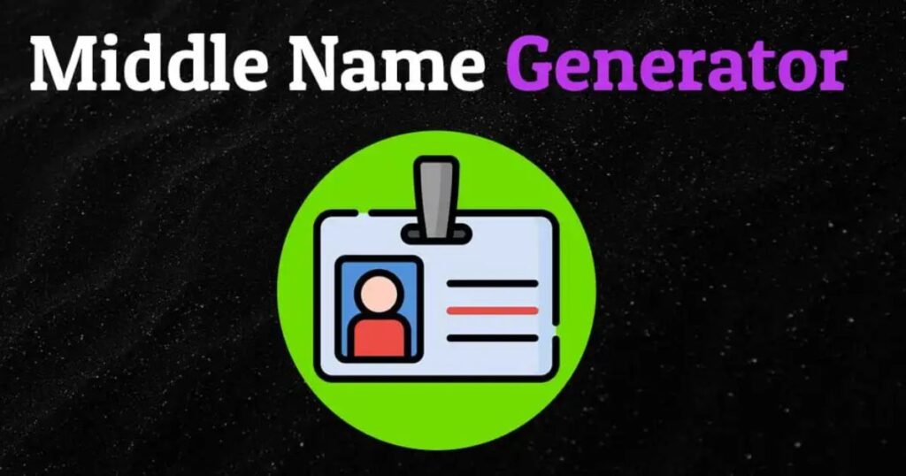 Try the Free Middle Name Generator Now