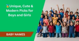 🥇 150+ Baby Names for 2025 – Unique, Cute & Modern Picks for Boys and Girls