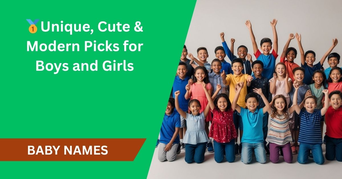 🥇 150+ Baby Names for 2025 – Unique, Cute & Modern Picks for Boys and Girls