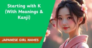100+ Beautiful Japanese Girl Names Starting with K (With Meanings & Kanji)