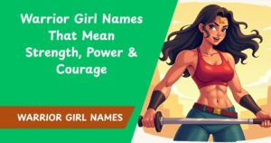 100+ Warrior Girl Names That Mean Strength, Power & Courage