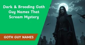 103+ Dark & Brooding Goth Guy Names That Scream Mystery in 2025