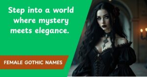 103+ Dark and Elegant Female Gothic Names