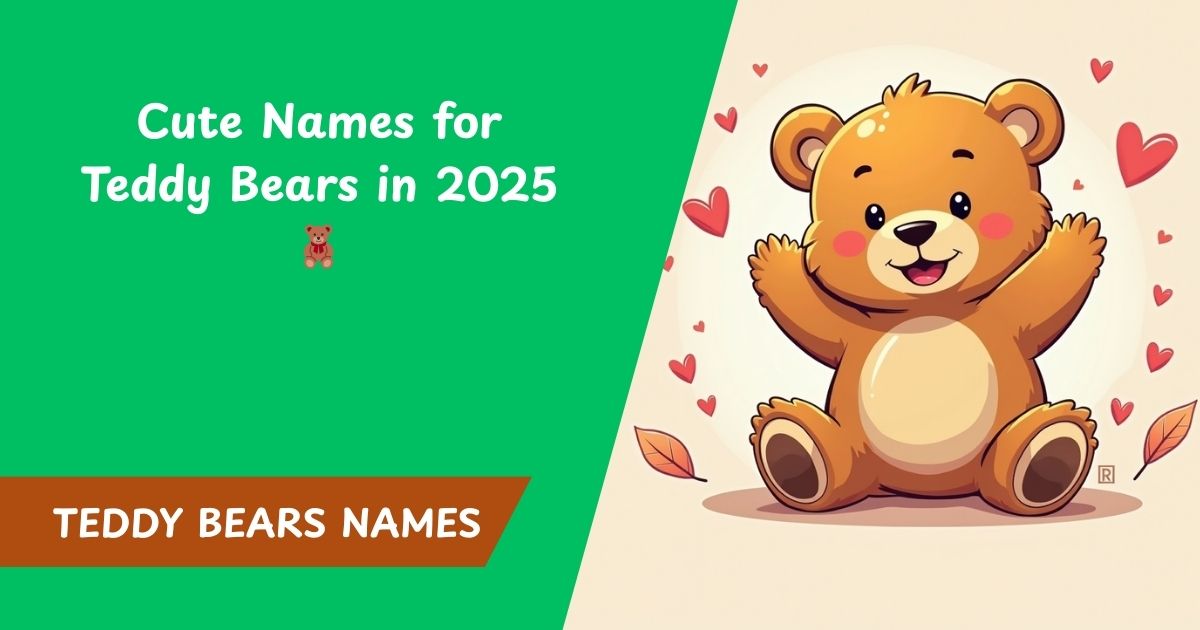 500+ Cute Names for Teddy Bears in 2025 🧸