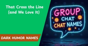 515 Dark Humor Group Chat Names That Cross the Line (and We Love It)
