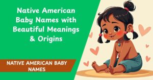 75 Native American Baby Names with Beautiful Meanings & Origins