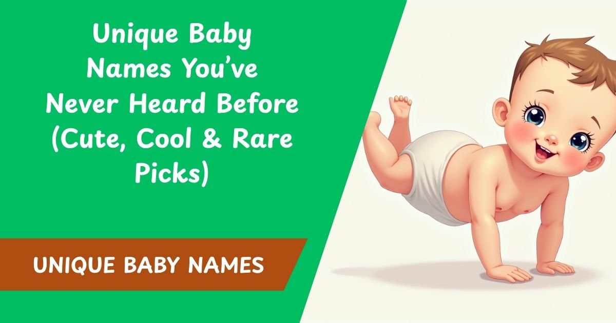 Unique Baby Names You’ve Never Heard Before (Cute, Cool & Rare Picks)