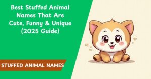 🧸 500+ Best Stuffed Animal Names That Are Cute, Funny & Unique (2025 Guide)