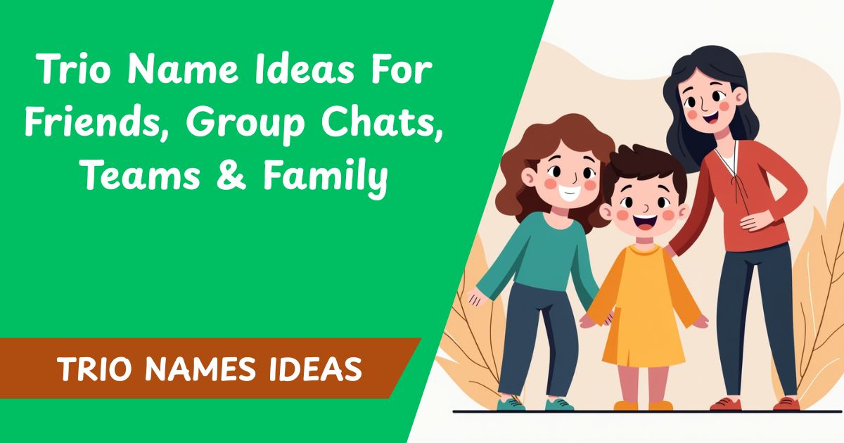365 Trio Name Ideas For Friends, Group Chats, Teams & Family