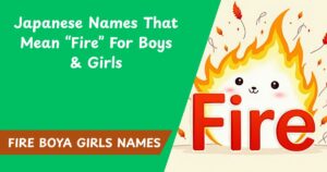 115+ Japanese Names That Mean “Fire” For Boys & Girls