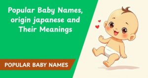 Popular Baby Names, origin japanese and Their Meanings