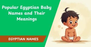 Popular Egyptian Baby Names and Their Meanings