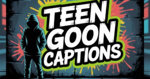 Teen Goon Captions: 300+ Fresh, Funny & Savage Lines for Every Teen Mood 😎🔥