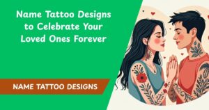 Top 50+ Name Tattoo Designs to Celebrate Your Loved Ones Forever
