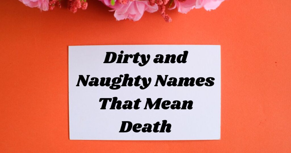 Dirty and Naughty Names That Mean Death