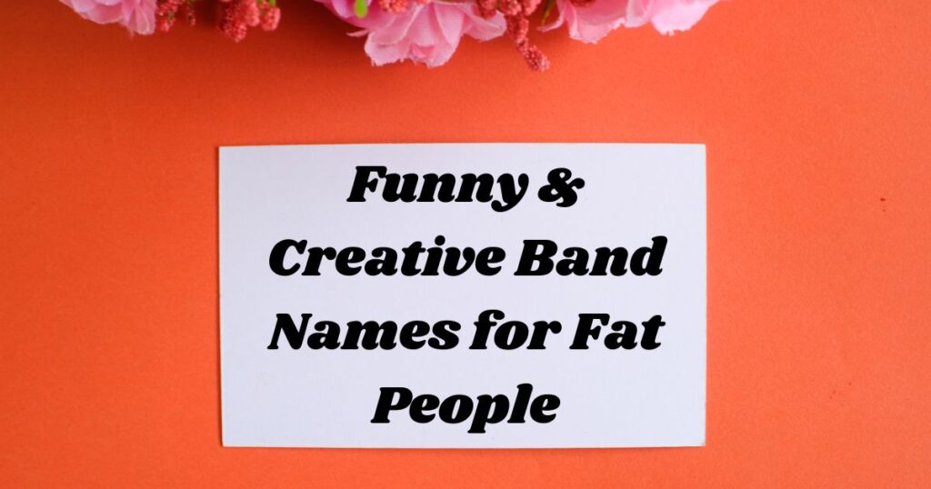 Funny & Creative Band Names for Fat People