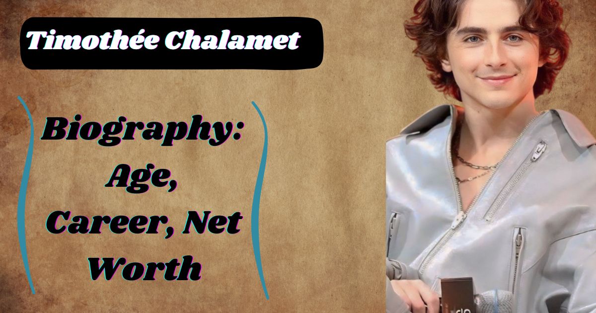 Timothée Chalamet Biography: Age, Career, Net Worth & Relationship Insights