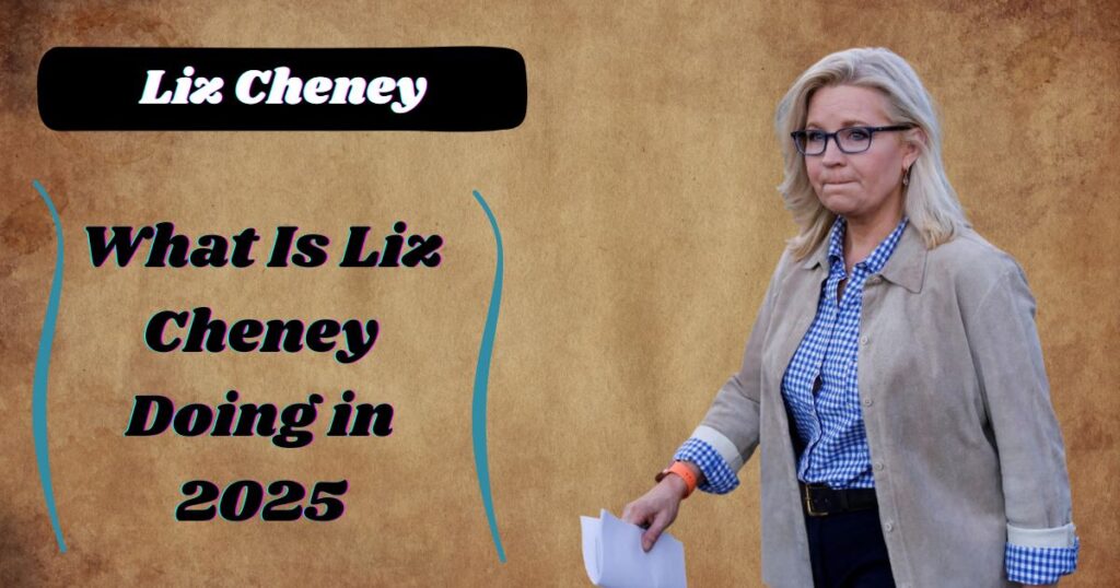 What Is Liz Cheney Doing in 2025