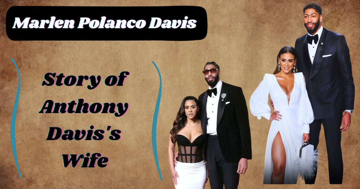 Who is Marlen Polanco Davis? The Untold Story of Anthony Davis's Wife