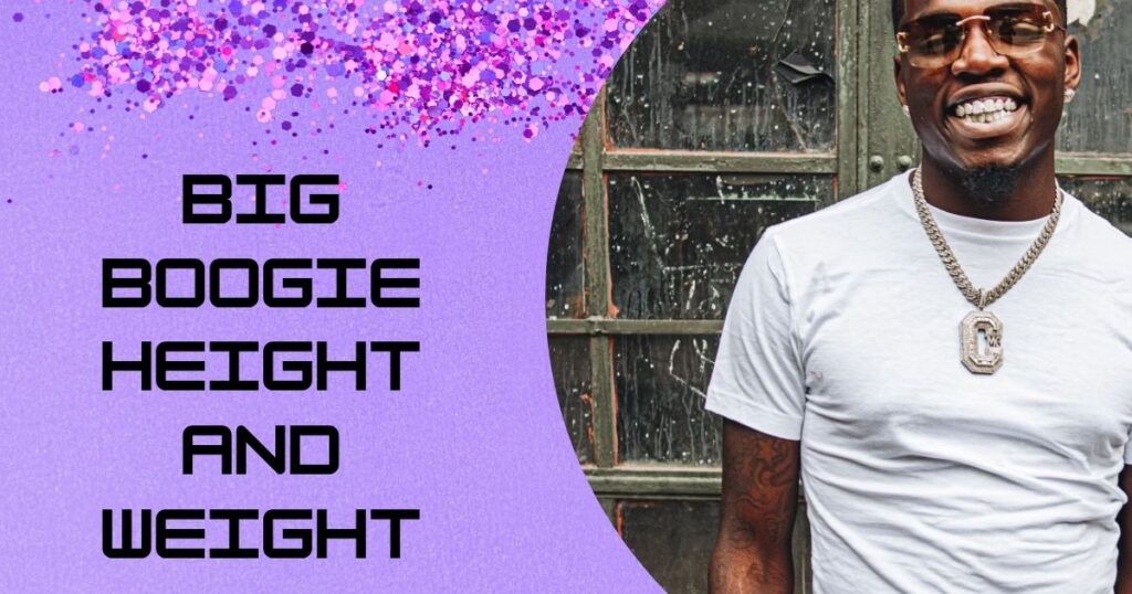 Big Boogie Height and Weight
