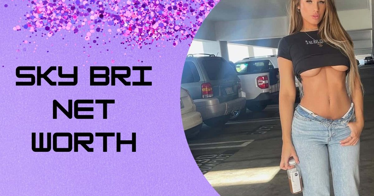 Sky Bri Net Worth (Updated) 2025: How She Built a $2M–$3M Influencer Empire