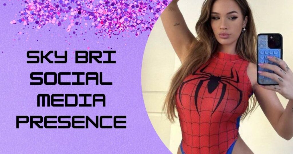 Sky Bri Social Media Presence