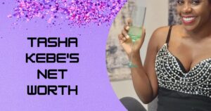 What Is Tasha Kebe's Net Worth in 2025 and How Did It Change So Drastically?