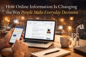 How Online Information Is Changing the Way People Make Everyday Decisions